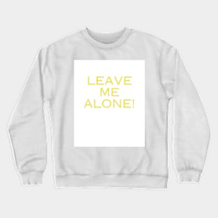 leave me alone Crewneck Sweatshirt